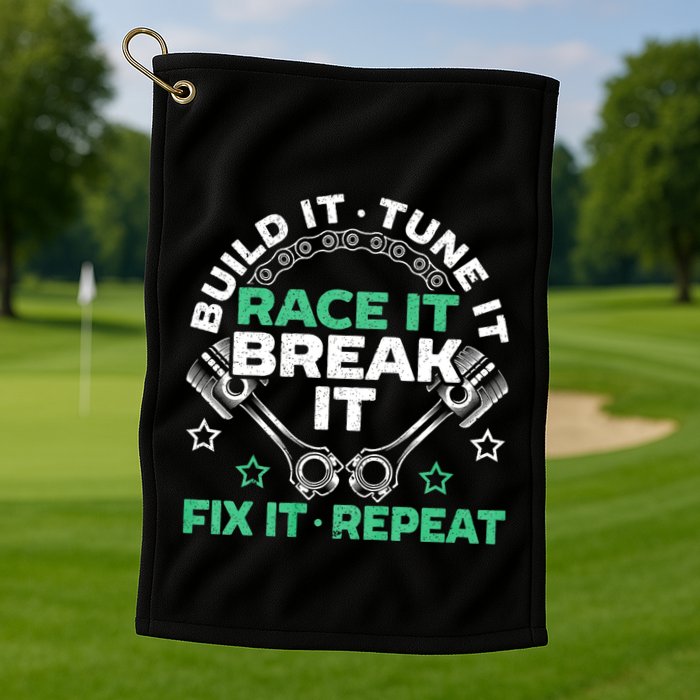 Build It Tune It Race It Break It Fix It Repeat Motorsport Golf Towel