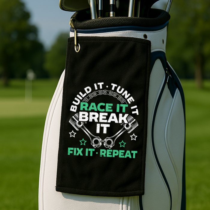Build It Tune It Race It Break It Fix It Repeat Motorsport Golf Towel