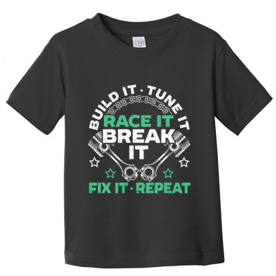 Build It Tune It Race It Break It Fix It Repeat Motorsport Toddler T-Shirt