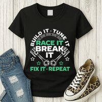 Build It Tune It Race It Break It Fix It Repeat Motorsport Womens T-Shirt