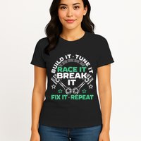 Build It Tune It Race It Break It Fix It Repeat Motorsport Womens T-Shirt