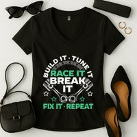 Build It Tune It Race It Break It Fix It Repeat Motorsport Women's V-Neck T-Shirt