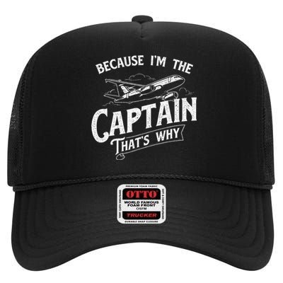 Because IM The Captain ThatS Why Aircraft Airline High Crown Mesh Back Trucker Hat