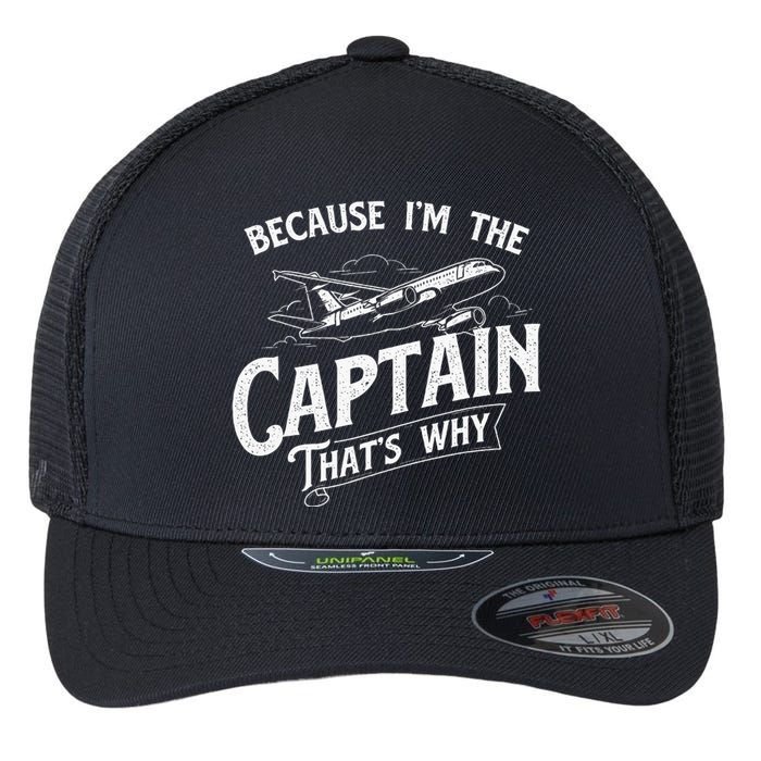 Because IM The Captain ThatS Why Aircraft Airline Flexfit Unipanel Trucker Cap