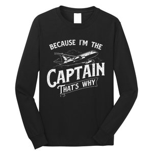 Because IM The Captain ThatS Why Aircraft Airline Long Sleeve Shirt