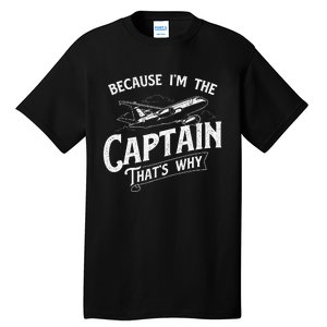 Because IM The Captain ThatS Why Aircraft Airline Tall T-Shirt