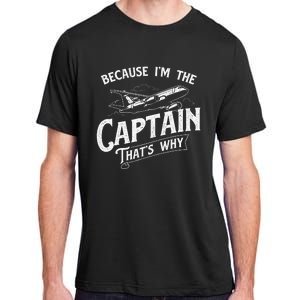 Because IM The Captain ThatS Why Aircraft Airline Adult ChromaSoft Performance T-Shirt