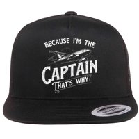 Because IM The Captain ThatS Why Aircraft Airline Flat Bill Trucker Hat