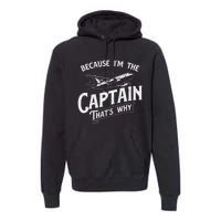 Because IM The Captain ThatS Why Aircraft Airline Premium Hoodie