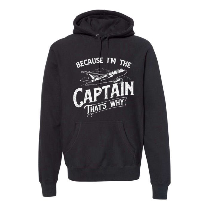 Because IM The Captain ThatS Why Aircraft Airline Premium Hoodie