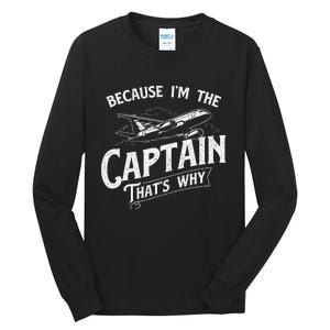 Because IM The Captain ThatS Why Aircraft Airline Tall Long Sleeve T-Shirt