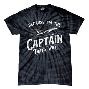 Because IM The Captain ThatS Why Aircraft Airline Tie-Dye T-Shirt