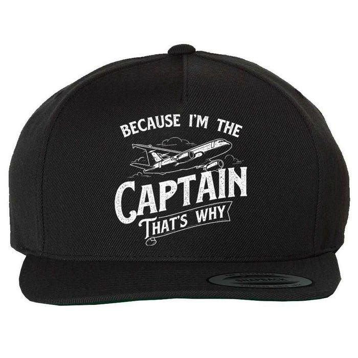 Because IM The Captain ThatS Why Aircraft Airline Wool Snapback Cap