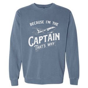 Because IM The Captain ThatS Why Aircraft Airline Garment-Dyed Sweatshirt