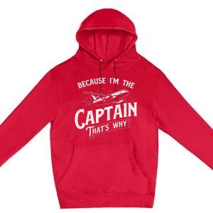 Because IM The Captain ThatS Why Aircraft Airline Premium Pullover Hoodie