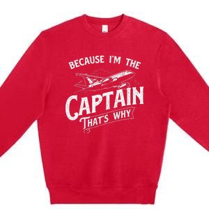 Because IM The Captain ThatS Why Aircraft Airline Premium Crewneck Sweatshirt