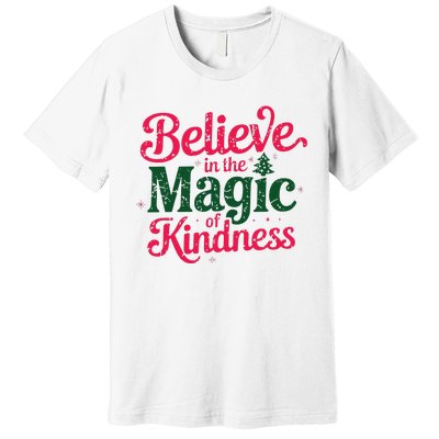 Believe In The Magic Of Kindness Christmas Positive Words Premium T-Shirt