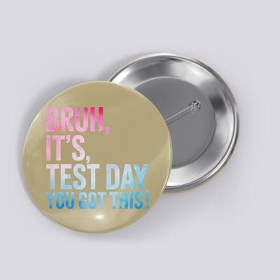 Bruh Its Test Day You Got This Testing Day Teacher Button