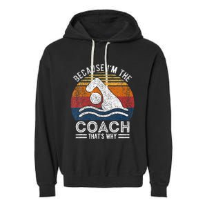 Because IM The Coach Swim Coach Swim Teacher Swimmer Garment-Dyed Fleece Hoodie