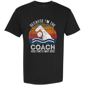 Because IM The Coach Swim Coach Swim Teacher Swimmer Garment-Dyed Heavyweight T-Shirt