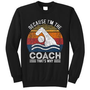 Because IM The Coach Swim Coach Swim Teacher Swimmer Sweatshirt