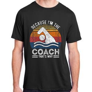 Because IM The Coach Swim Coach Swim Teacher Swimmer Adult ChromaSoft Performance T-Shirt