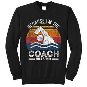 Because IM The Coach Swim Coach Swim Teacher Swimmer Tall Sweatshirt