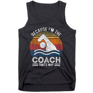 Because IM The Coach Swim Coach Swim Teacher Swimmer Tank Top