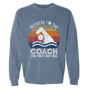 Because IM The Coach Swim Coach Swim Teacher Swimmer Garment-Dyed Sweatshirt