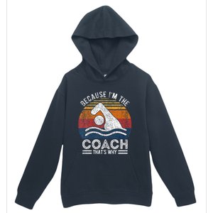 Because IM The Coach Swim Coach Swim Teacher Swimmer Urban Pullover Hoodie