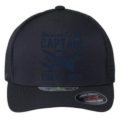 Because Im The Captain Thats Why Funny Pilot Gift Flexfit Unipanel Trucker Cap