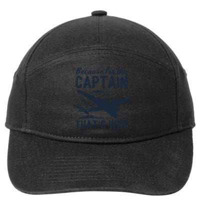 Because Im The Captain Thats Why Funny Pilot Gift 7-Panel Snapback Hat