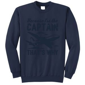 Because Im The Captain Thats Why Funny Pilot Gift Sweatshirt