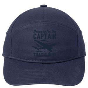 Because Im The Captain Thats Why Funny Pilot Gift 7-Panel Snapback Hat