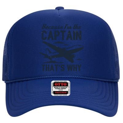 Because Im The Captain Thats Why Funny Pilot Gift High Crown Mesh Back Trucker Hat