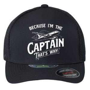 Because Im The Captain Thats Why Aircraft Airline Pilot Flexfit Unipanel Trucker Cap