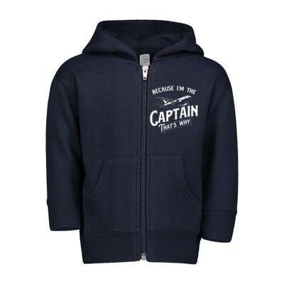 Because Im The Captain Thats Why Aircraft Airline Pilot Toddler Zip Fleece Hoodie