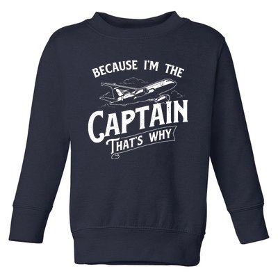 Because Im The Captain Thats Why Aircraft Airline Pilot Toddler Sweatshirt