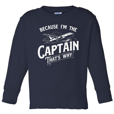 Because Im The Captain Thats Why Aircraft Airline Pilot Toddler Long Sleeve Shirt