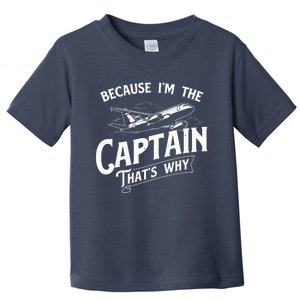 Because Im The Captain Thats Why Aircraft Airline Pilot Toddler T-Shirt