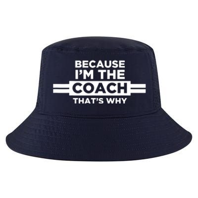 Because Im The Coach Thats Why Coach Gift Cool Comfort Performance Bucket Hat