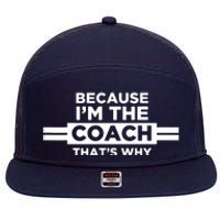 Because Im The Coach Thats Why Coach Gift 7 Panel Mesh Trucker Snapback Hat