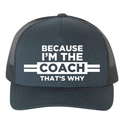 Because Im The Coach Thats Why Coach Gift Yupoong Adult 5-Panel Trucker Hat