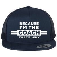 Because Im The Coach Thats Why Coach Gift Flat Bill Trucker Hat