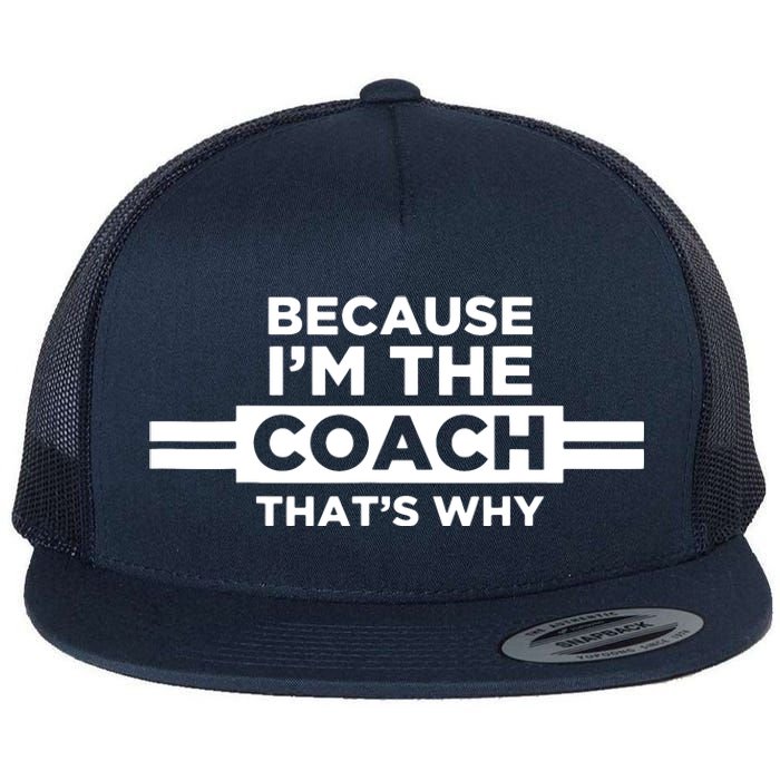 Because Im The Coach Thats Why Coach Gift Flat Bill Trucker Hat