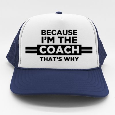 Because Im The Coach Thats Why Coach Gift Trucker Hat