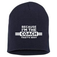 Because Im The Coach Thats Why Coach Gift Short Acrylic Beanie