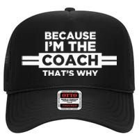 Because IM The Coach ThatS Why Coach Gift High Crown Mesh Back Trucker Hat