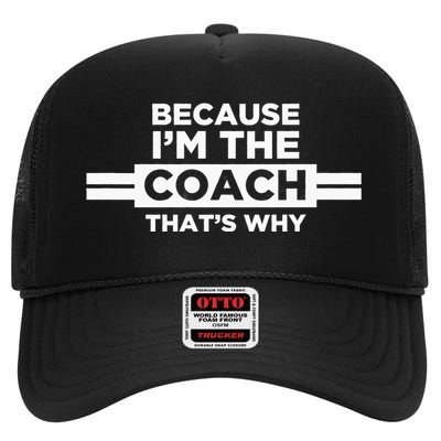 Because IM The Coach ThatS Why Coach Gift High Crown Mesh Back Trucker Hat