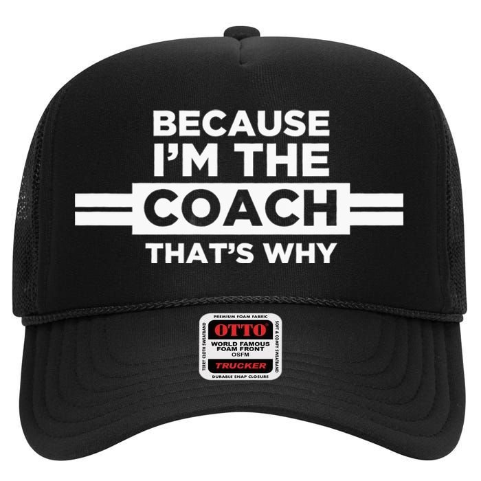 Because IM The Coach ThatS Why Coach Gift High Crown Mesh Back Trucker Hat